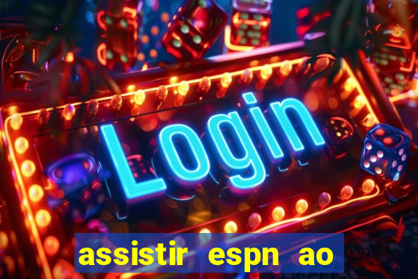 assistir espn ao vivo multicanais